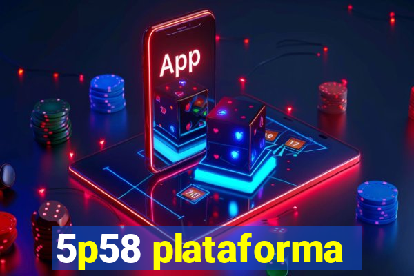 5p58 plataforma